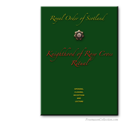 Knighthood of Rosy Cross Ritual. Royal Order of Scotland. Masonic ritual.
