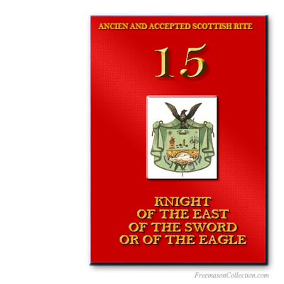 15° Degree Knight of the East, of the Sword, or of the Eagle. Scottish Rite. Masonic ritual