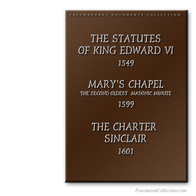  The Statutes Of King Edward VI (1549), Mary's Chapel Minutes (1599) & The Charter Sinclair (1601). Early Masonic Texts.