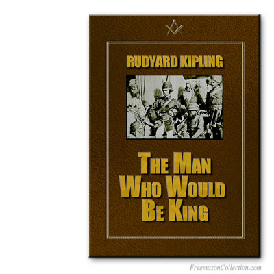 Rudyard Kipling. The Man Who Would Be King. With Masonic references.