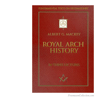 Albert G. Mackey, Royal Arch History.